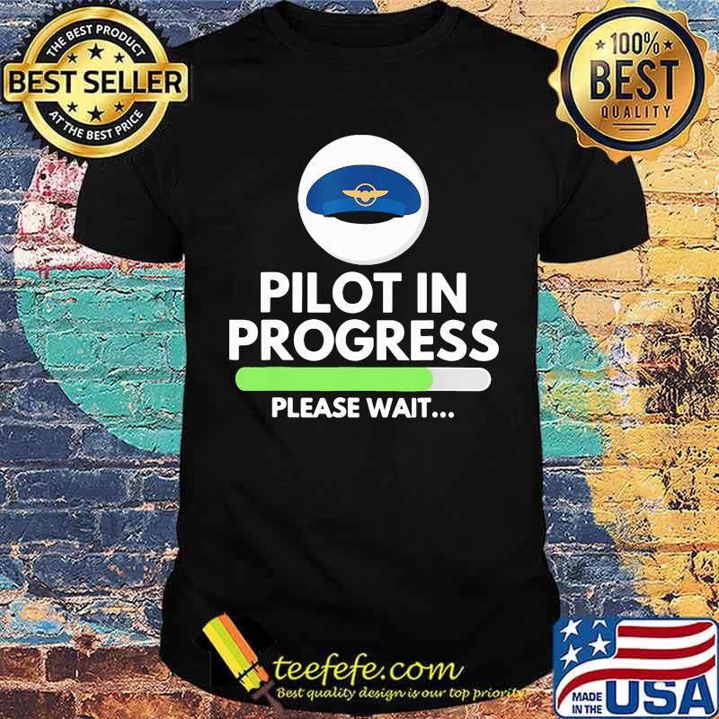Pilot Progress Please Wait shirt