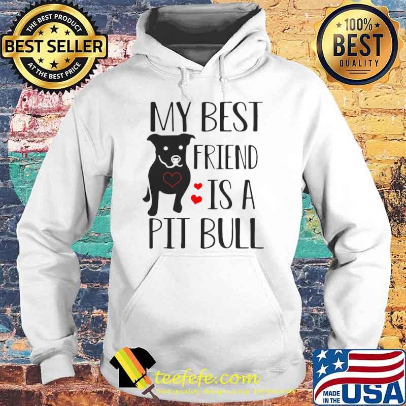 Pitbull My Best Friend Is A Pit Bull Hoodie Pitbull My Best Friend Is A Pit Bull Hoodie