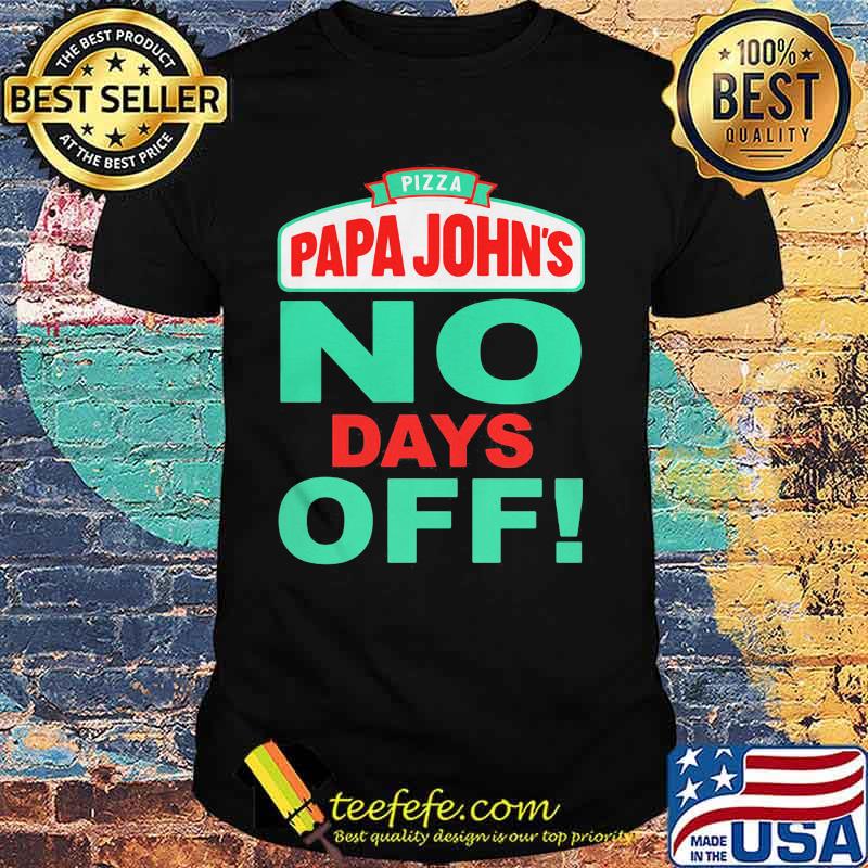 Pizza Papa John No Days Off Shirt