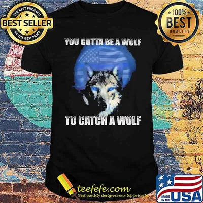 Police You gotta be a wolf to catch a wolf Shirt