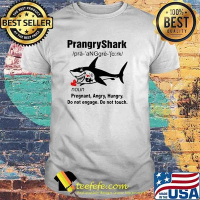 PrangryShark Pregnant Angry Hungry Do Not Angage Do Not Touch Shirt