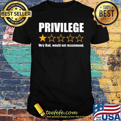 Privilege Very Bad Would Not Recommend Shirt