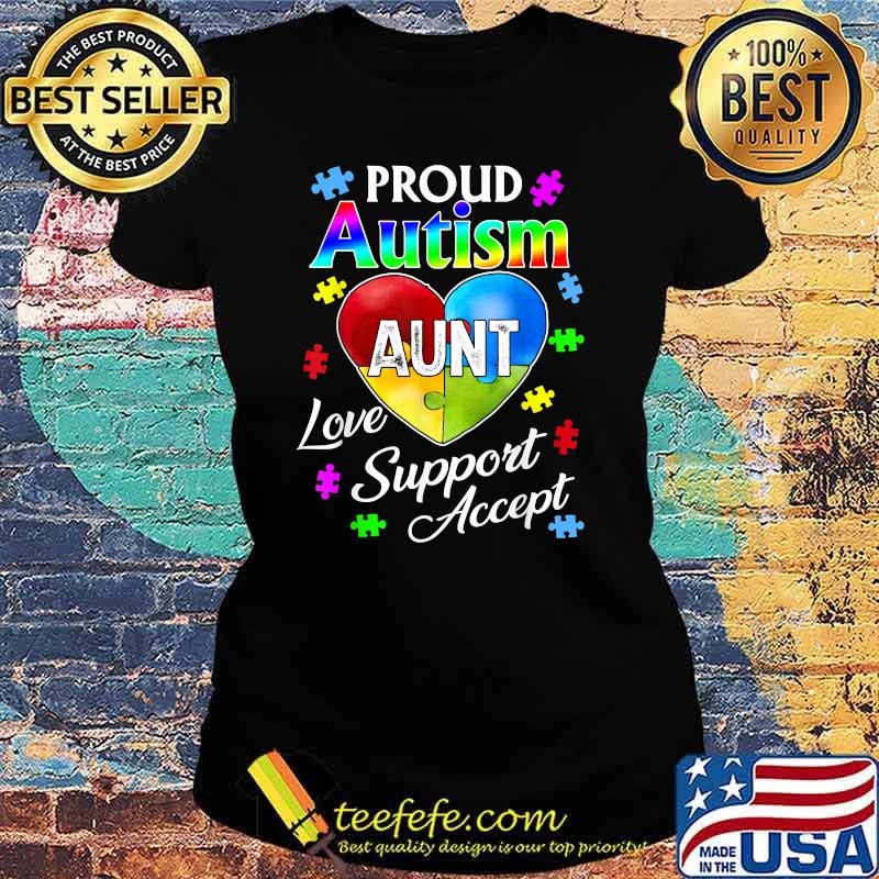 Proud Autism Aunt Love Support Accept Help Awareness Shirt Ladies tee Proud Autism Aunt Love Support Accept Help Awareness Shirt Ladies tee