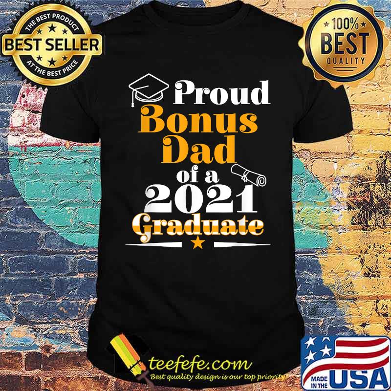 Proud Bonus Dad Of A 2021 Graduate Class of 2021 Family Graduation Shirt