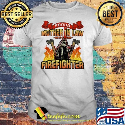 Proud Mother In Law Of A Firefighter Shirt