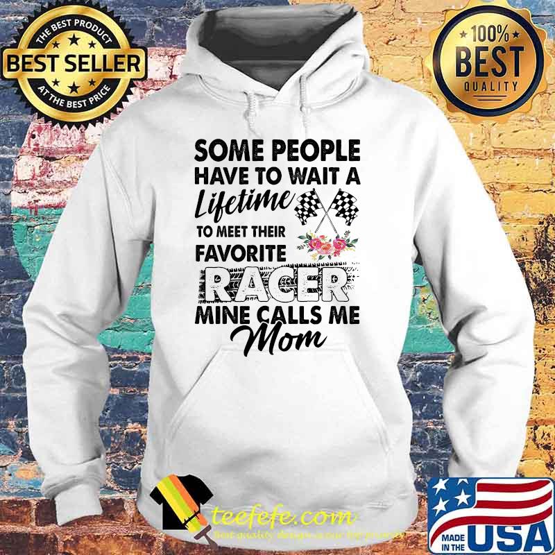 Racing mom some people have to wait a lifetime to meet their favorite racer Hoodie Racing mom some people have to wait a lifetime to meet their favorite racer Hoodie