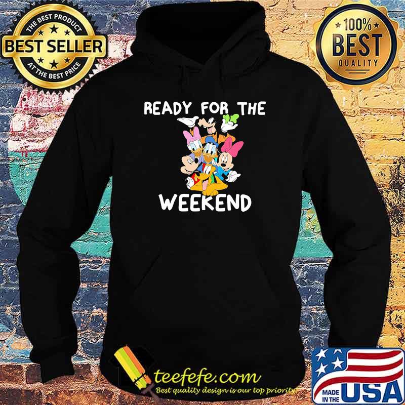 Ready For The Weekend Disney Shirt Hoodie Ready For The Weekend Disney Shirt Hoodie