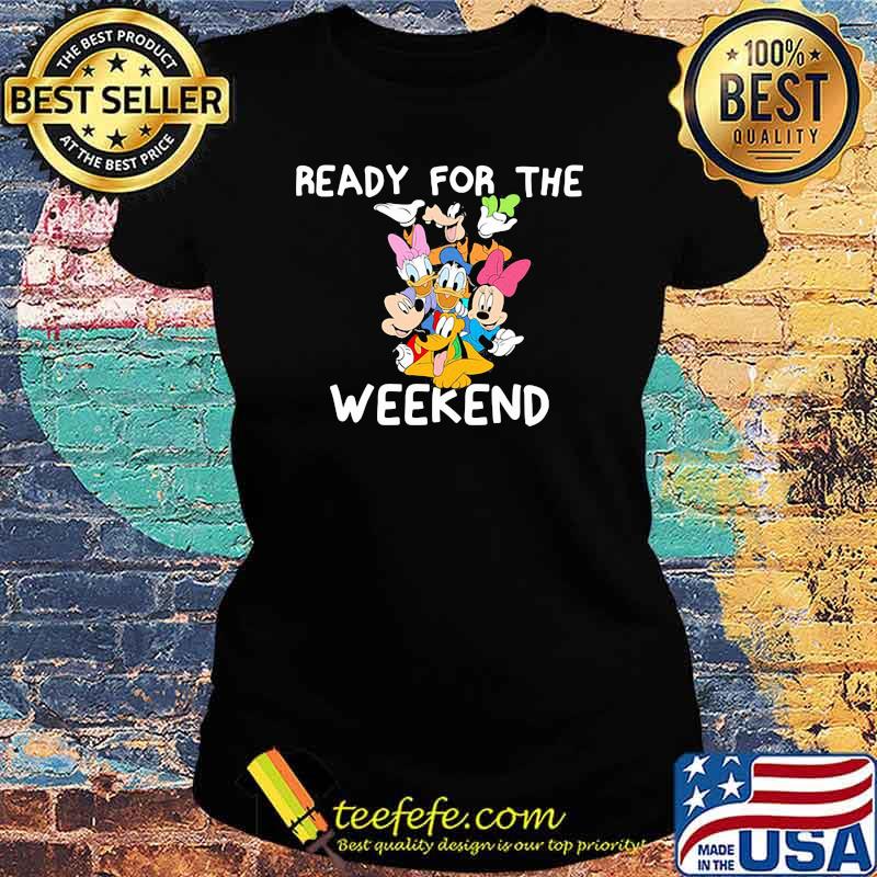Ready For The Weekend Disney Shirt Ladies tee Ready For The Weekend Disney Shirt Ladies tee