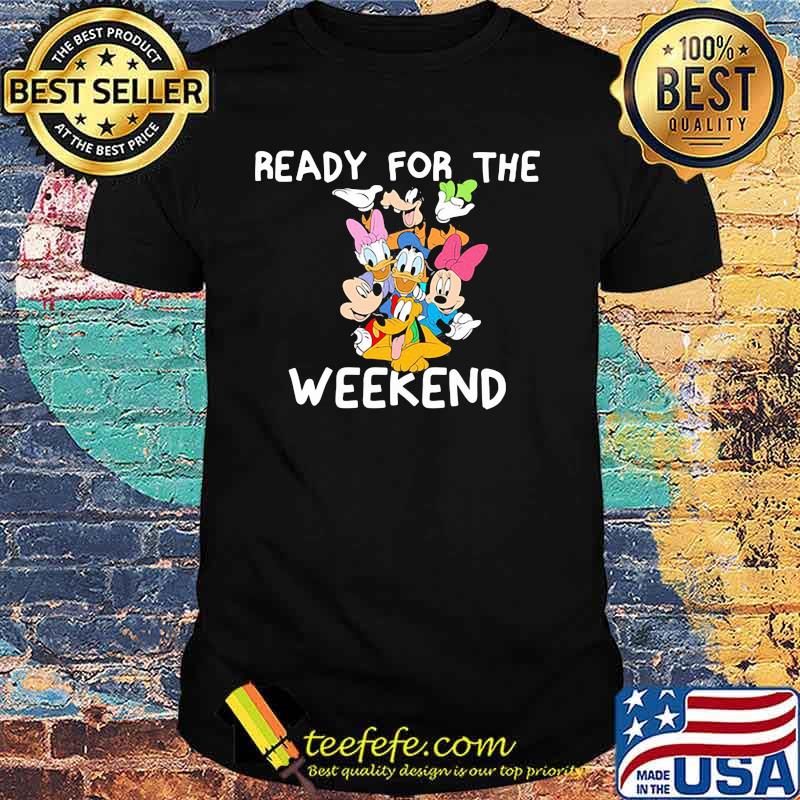 Ready For The Weekend Disney Shirt Ready For The Weekend Disney Shirt