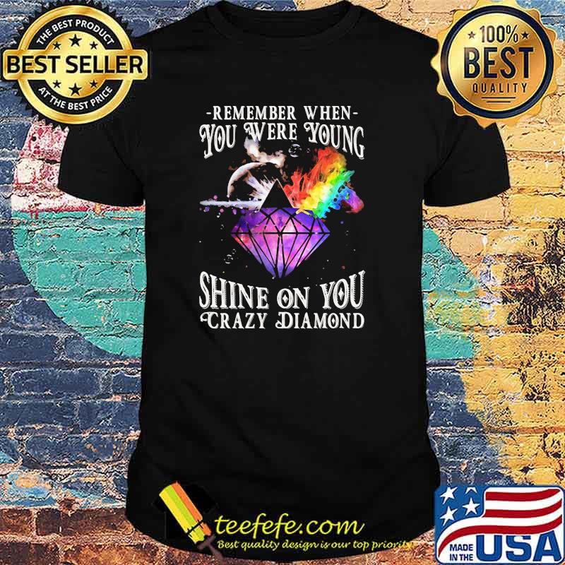 Remember When You Were Young Shine On You Crazy Diamond Rainbow Shirt
