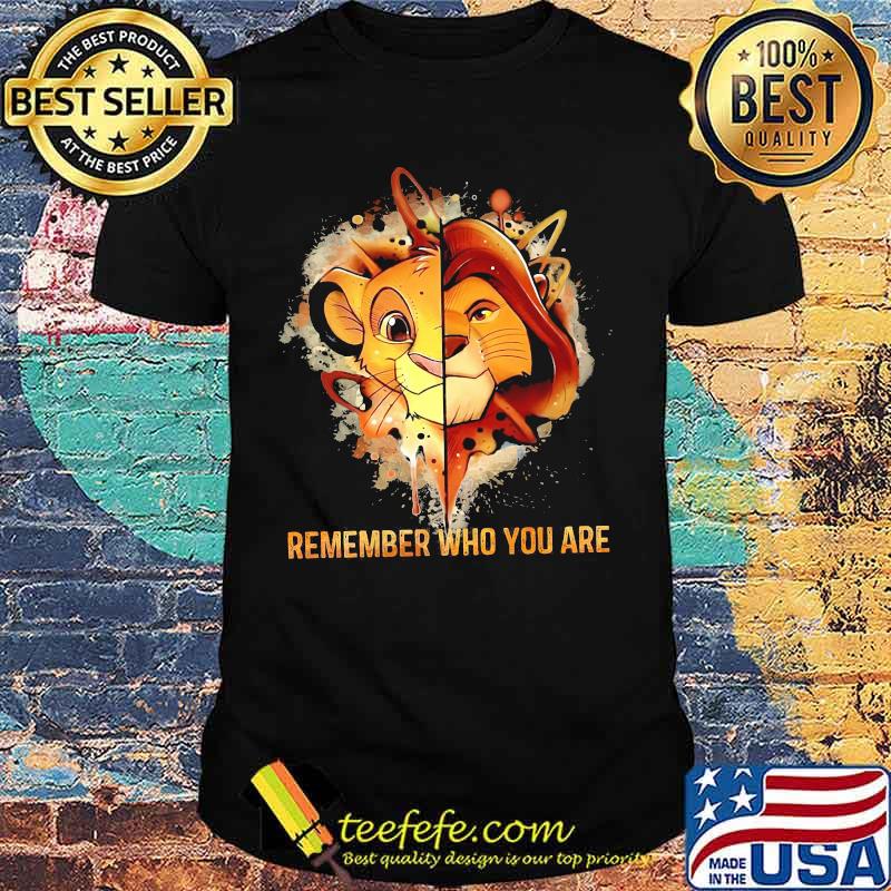Remember Who You Are The Lion King Shirt
