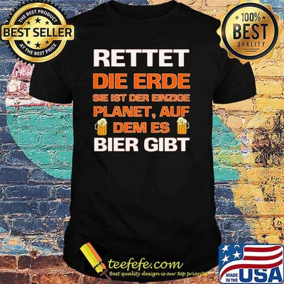 Rettet Die Erde Sie Ist Der Einzige Planet Auf Dem Es Beir Gibt Shirt
