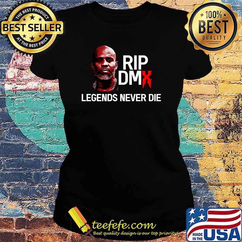 Rip Dmx Legends Never Die Shirt Ladies tee Rip Dmx Legends Never Die Shirt Ladies tee