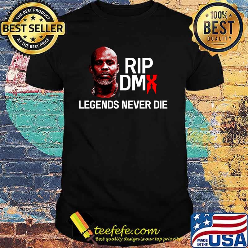 Rip Dmx Legends Never Die Shirt Rip Dmx Legends Never Die Shirt