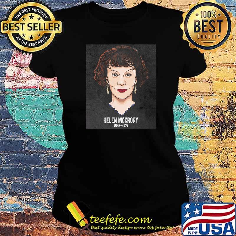 Rip Helen Mccrory 1968 2021 Shirt Ladies tee Rip Helen Mccrory 1968 2021 Shirt Ladies tee