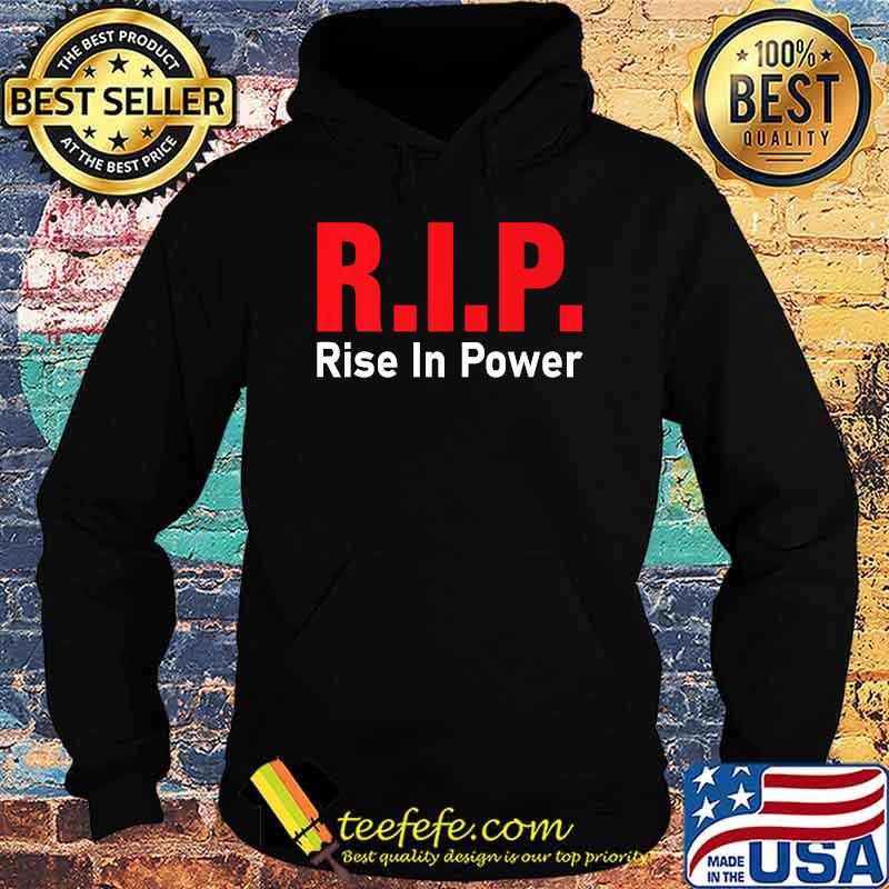 RIP - Rise in Power 1 Premium Shirt Hoodie RIP - Rise in Power 1 Premium Shirt Hoodie