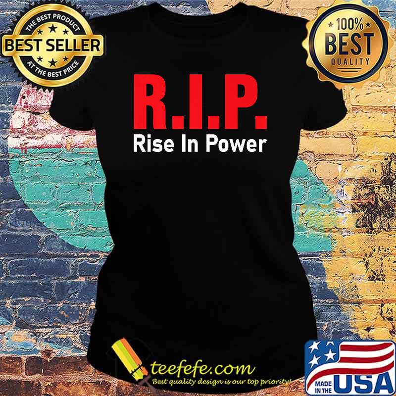 RIP - Rise in Power 1 Premium Shirt Ladies tee RIP - Rise in Power 1 Premium Shirt Ladies tee