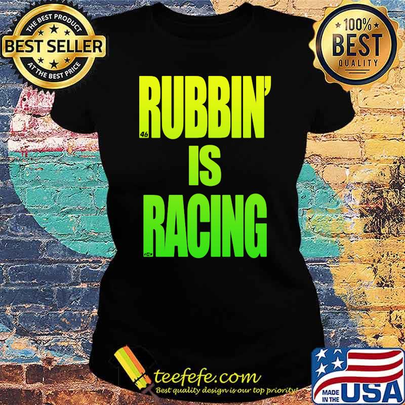 Rubbin Is Racing Shirt Ladies tee Rubbin Is Racing Shirt Ladies tee