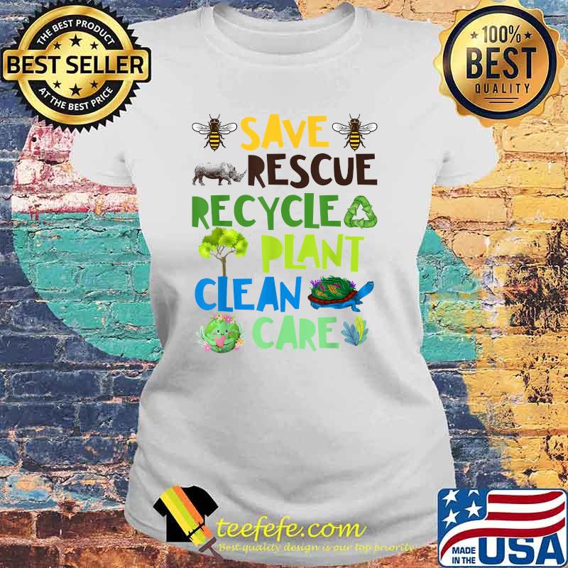 Save Bees Rescue Animals Recycle Plant Clean Care Plastict Earth Day Shirt Laides tee Save Bees Rescue Animals Recycle Plant Clean Care Plastict Earth Day Shirt Laides tee