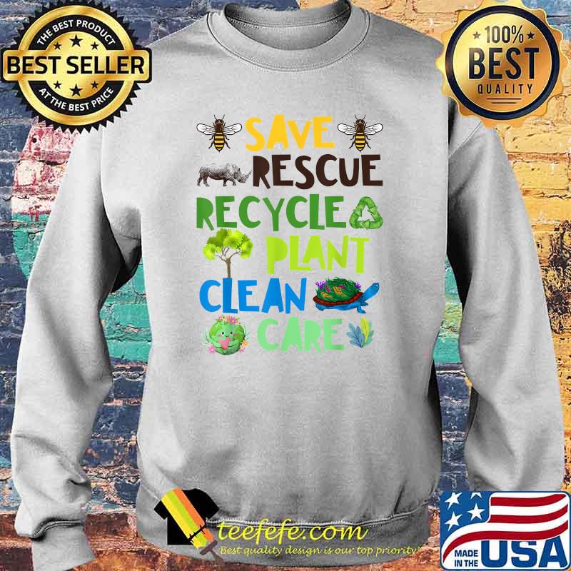 Save Bees Rescue Animals Recycle Plant Clean Care Plastict Earth Day Shirt Sweater Save Bees Rescue Animals Recycle Plant Clean Care Plastict Earth Day Shirt Sweater