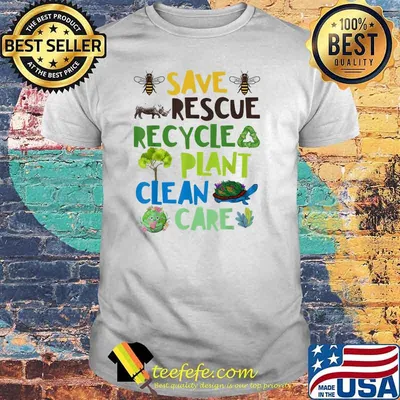 Save Rescue Recycle Plant Clean Care Bee Turtle The Earth Shirt