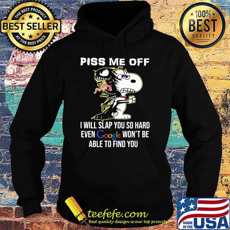 Piss Me Off I Will Slap You SO Hard Even Google Wont Be Able To Find You Snoopy Hoodie Piss Me Off I Will Slap You SO Hard Even Google Wont Be Able To Find You Snoopy Hoodie