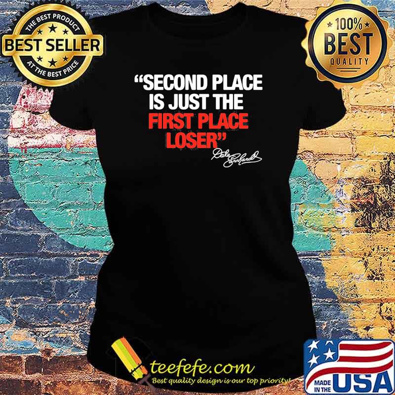 Second Place Is Just The First Place Loser Quote By Dale Earnhardt Shirt Teefefe