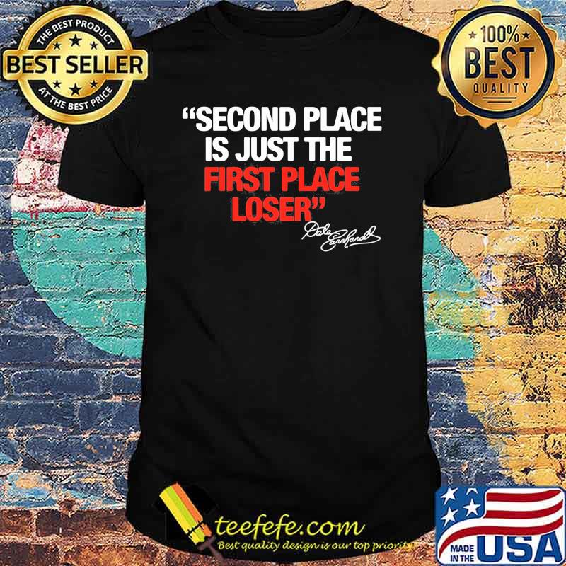 Second Place Is Just The First Place Loser Quote By Dale Earnhardt Shirt Second Place Is Just The First Place Loser Quote By Dale Earnhardt Shirt