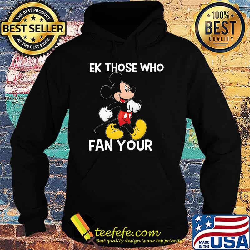 Seek Those Who Fan Your Mickey Shirt Hoodie Seek Those Who Fan Your Mickey Shirt Hoodie