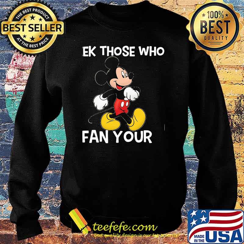 Seek Those Who Fan Your Mickey Shirt Sweater Seek Those Who Fan Your Mickey Shirt Sweater