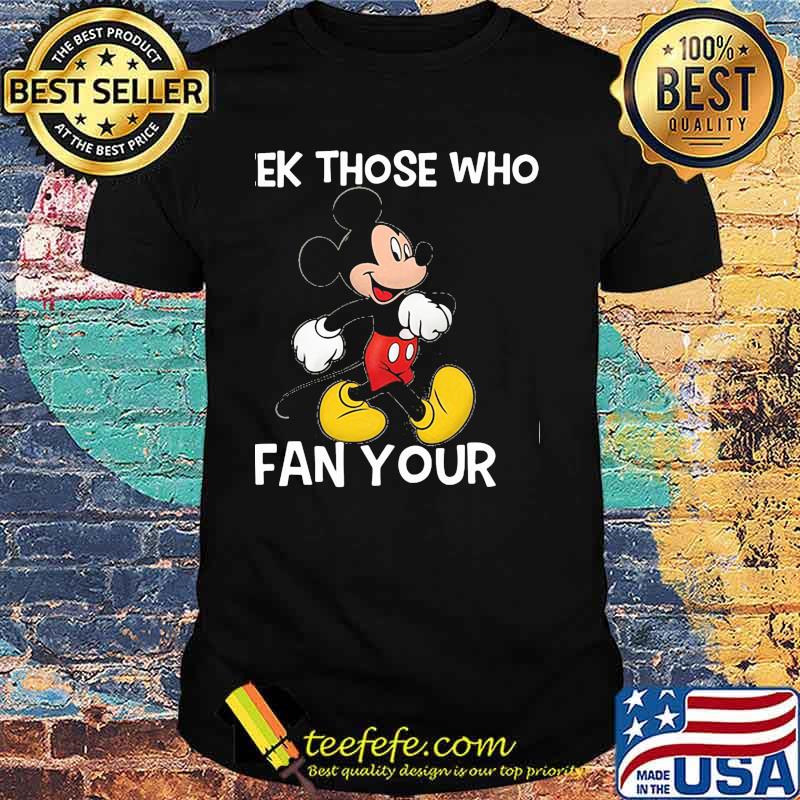 Seek Those Who Fan Your Mickey Shirt