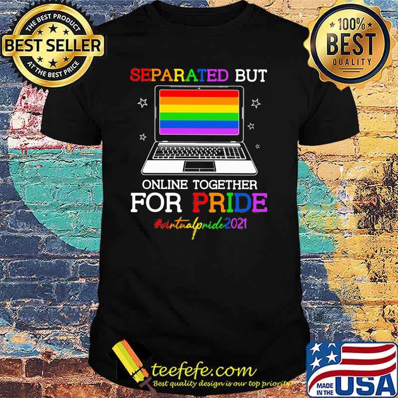 Separated But Online Together For Pride Virtualpride2021 LGBT Shirt