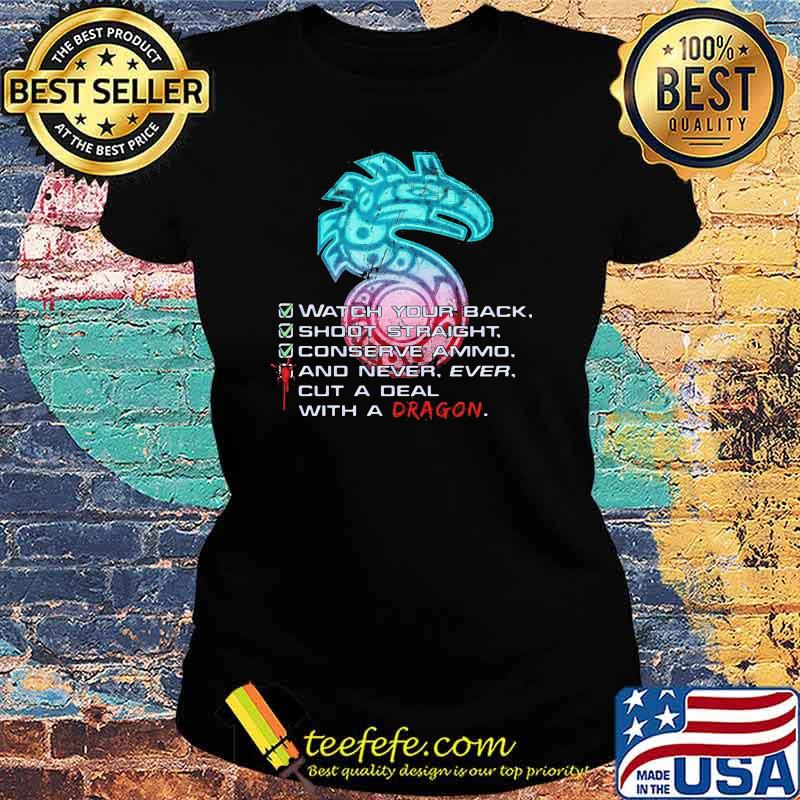 Shadowrun Watch Your Back Shoot Straight Conserve Ammo And Never Ever Cut A Deal With A Dragon Shirt Ladies tee Shadowrun Watch Your Back Shoot Straight Conserve Ammo And Never Ever Cut A Deal With A Dragon Shirt Ladies tee