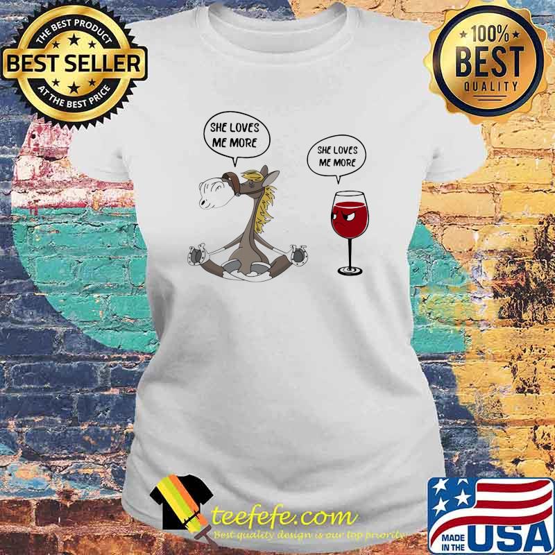 She Loves Me More She Loves Me More Horse And Wine Shirt Laides tee She Loves Me More She Loves Me More Horse And Wine Shirt Laides tee