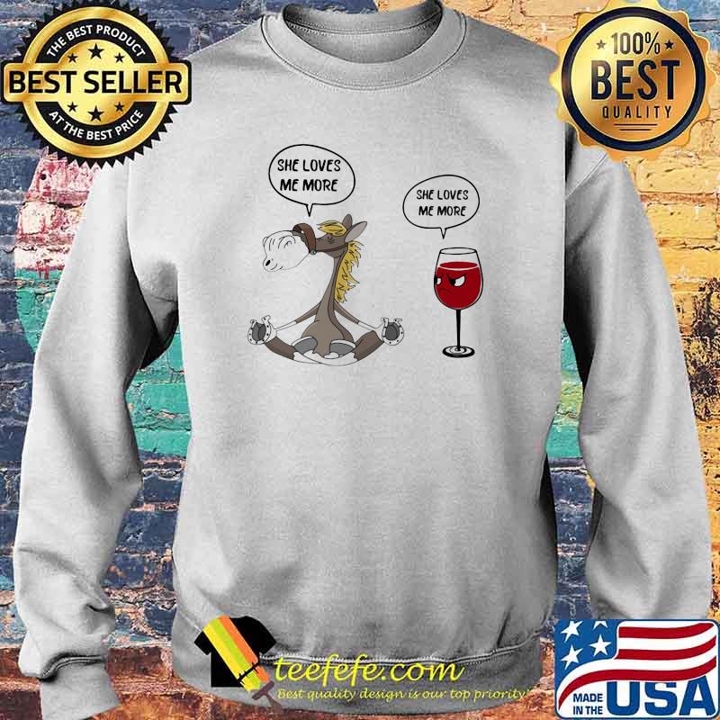 She Loves Me More She Loves Me More Horse And Wine Shirt Sweater She Loves Me More She Loves Me More Horse And Wine Shirt Sweater