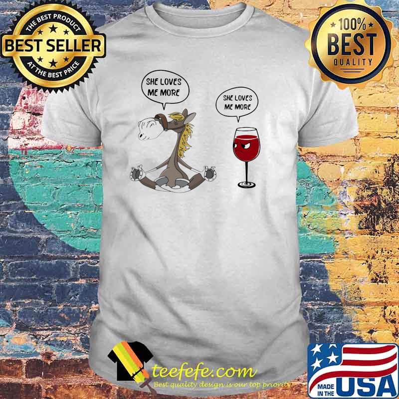 She Loves Me More She Loves Me More Horse And Wine Shirt She Loves Me More She Loves Me More Horse And Wine Shirt