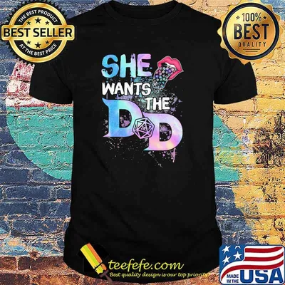 She Wants The D And D Mouth Shirt