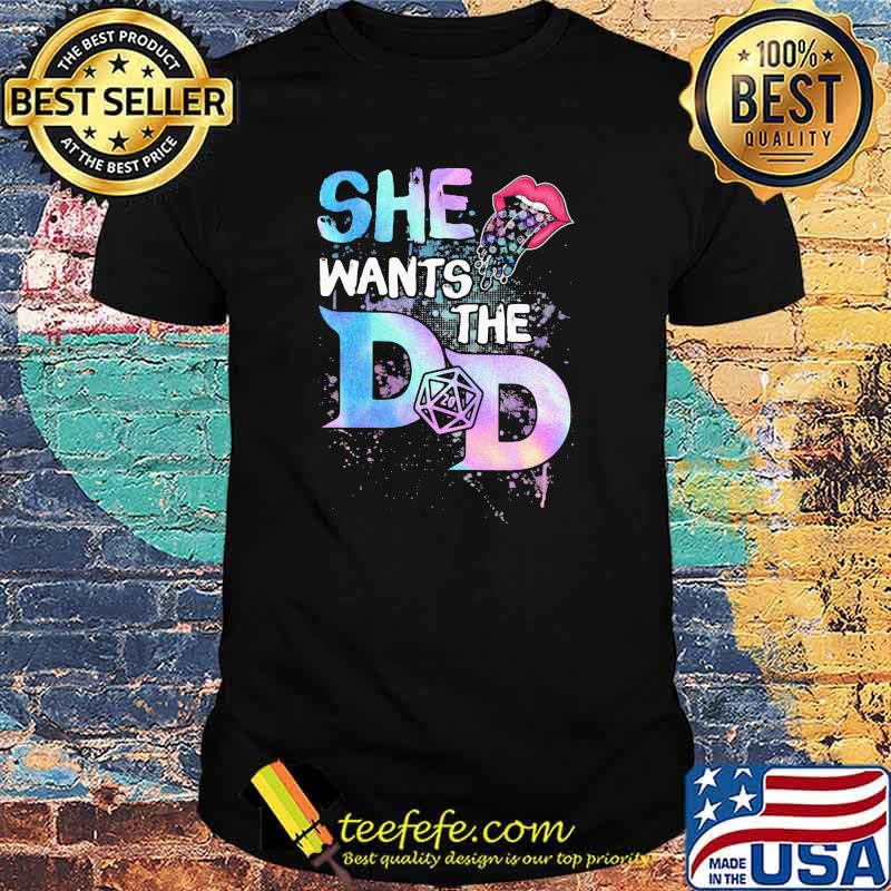 She Wants The D And D Mouth Shirt