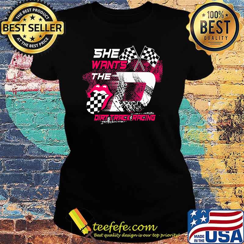 She Wants The Dirt Track Racing Shirt Ladies tee She Wants The Dirt Track Racing Shirt Ladies tee