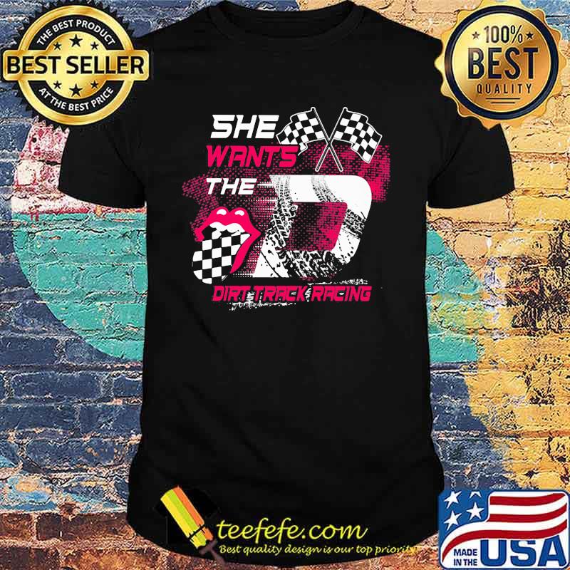 She Wants The Dirt Track Racing Shirt