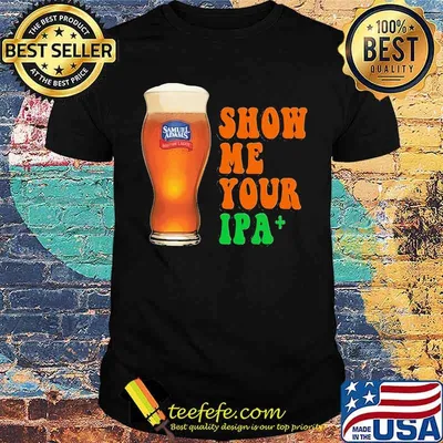 Show Me You Ipa Beer Shirt