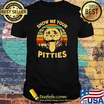 Show Me Your Pitties Pitbull Bully & Bull Dog Lovers Vintage Shirt