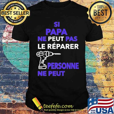 Si Papa Ne Peut Pas Le Reparer Personne Ne Peut Shirt