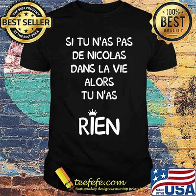 Si Tu N'as Pas DeNicolas Dans La Vie Alors Tu N'as Rien Shirt