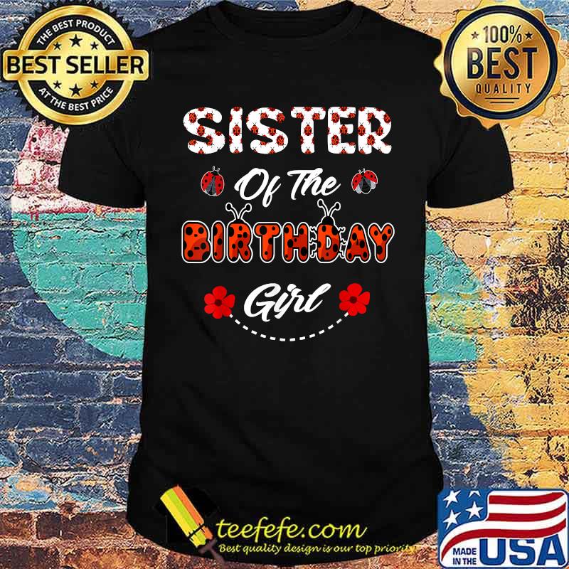 Sister Of The Birthday Girl - Family Ladybug Birthday Shirt