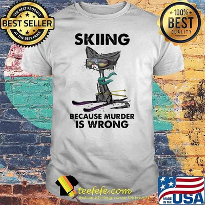 Skiing Because Murder IS Wrong Cat Shirt