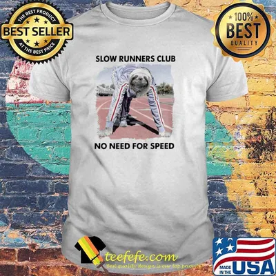 Sloth And Slow Runners Club No Need For Speed shirt