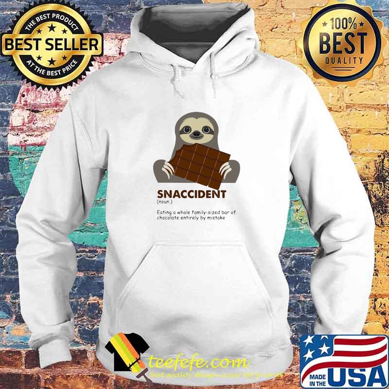 Snaccident Eating A Whole Family Sized Bar Of Chocolate Entirely By Mistake Sloth Shirt Hoodie Snaccident Eating A Whole Family Sized Bar Of Chocolate Entirely By Mistake Sloth Shirt Hoodie