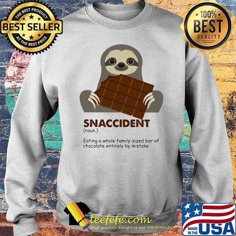 Snaccident Eating A Whole Family Sized Bar Of Chocolate Entirely By Mistake Sloth Shirt Sweater Snaccident Eating A Whole Family Sized Bar Of Chocolate Entirely By Mistake Sloth Shirt Sweater