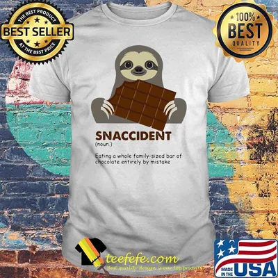 Snaccident Eating A Whole Family Sized Bar Of Chocolate Entirely By Mistake Sloth Shirt